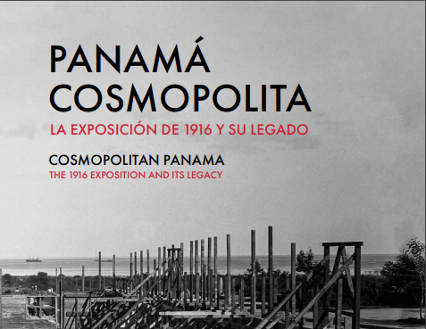 “Panamá cosmopolita: La Exposición de 1916 y su legado” – Libro